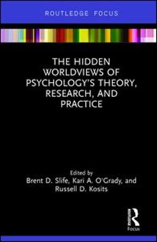 Hidden Worldviews of Psychology’s Theory, Research, and Practice