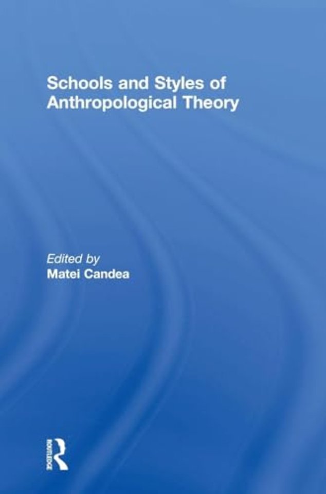 Schools and Styles of Anthropological Theory