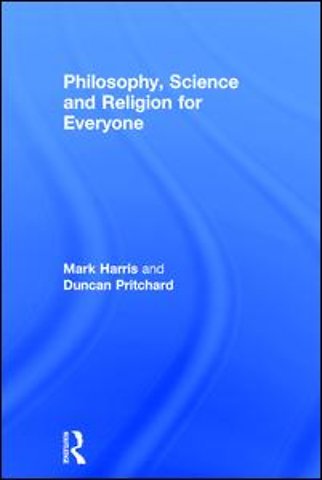 Philosophy, Science and Religion for Everyone