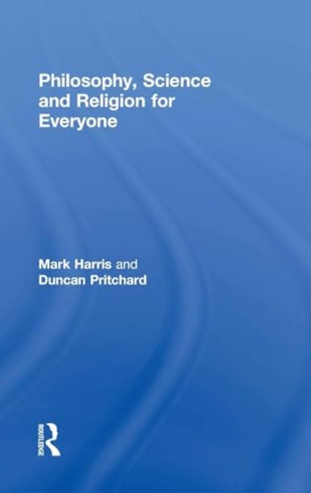 Philosophy, Science and Religion for Everyone