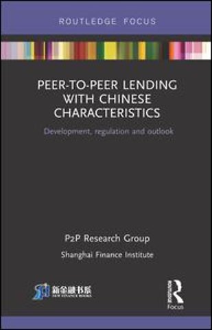 Peer-to-Peer Lending with Chinese Characteristics: Development, Regulation and Outlook