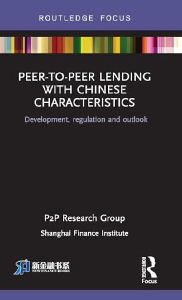 Peer-to-Peer Lending with Chinese Characteristics: Development, Regulation and Outlook