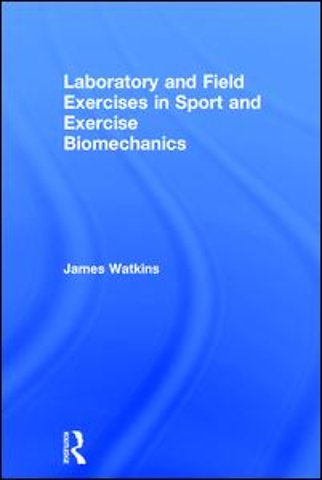 Laboratory and Field Exercises in Sport and Exercise Biomechanics