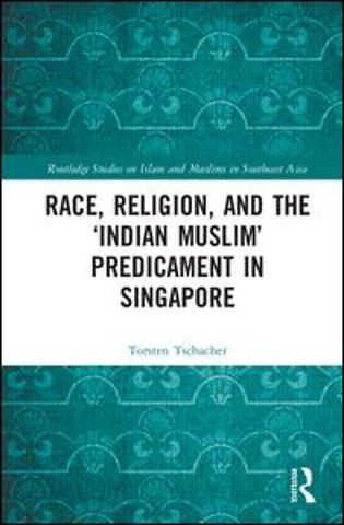 Race, Religion, and the ‘Indian Muslim’ Predicament in Singapore