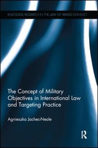 Concept of Military Objectives in International Law and Targeting Practice