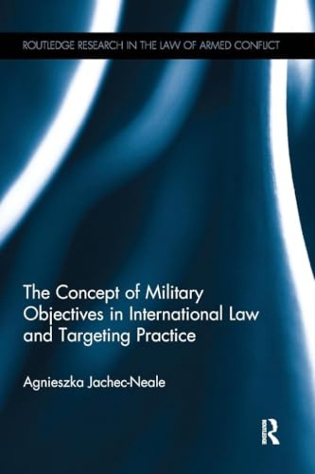 Concept of Military Objectives in International Law and Targeting Practice