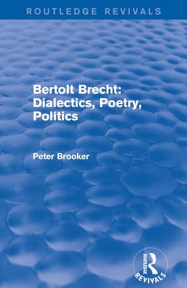Routledge Revivals: Bertolt Brecht: Dialectics, Poetry, Politics (1988)