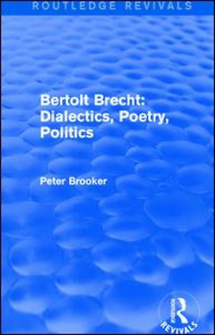Routledge Revivals: Bertolt Brecht: Dialectics, Poetry, Politics (1988)
