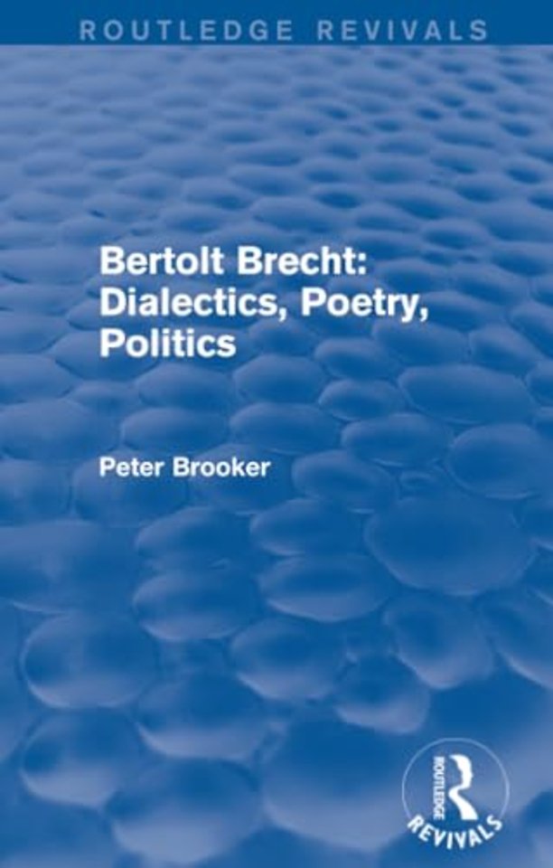 Routledge Revivals: Bertolt Brecht: Dialectics, Poetry, Politics (1988)