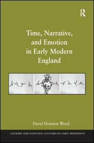 Time, Narrative, and Emotion in Early Modern England