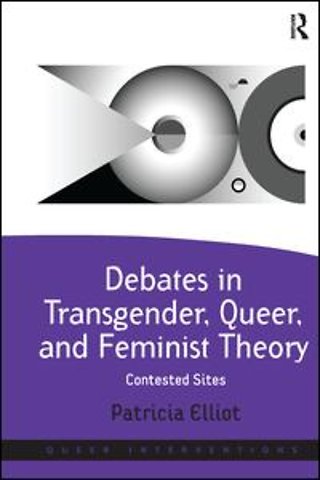Debates in Transgender, Queer, and Feminist Theory