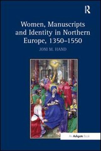 Women, Manuscripts and Identity in Northern Europe, 1350–1550