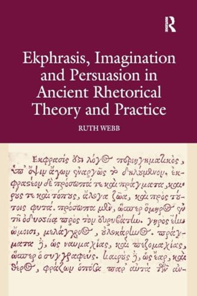 Ekphrasis, Imagination and Persuasion in Ancient Rhetorical Theory and Practice