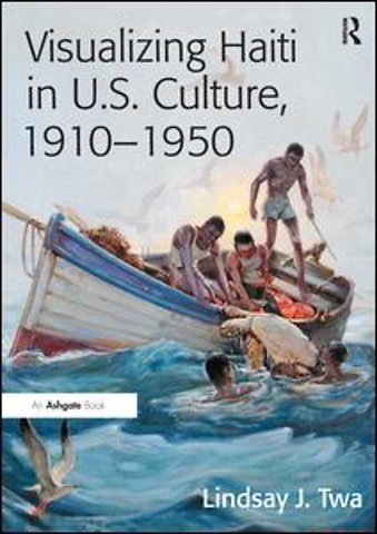Visualizing Haiti in U.S. Culture, 1910–1950