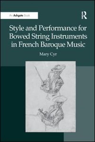 Style and Performance for Bowed String Instruments in French Baroque Music