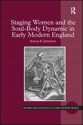 Staging Women and the Soul-Body Dynamic in Early Modern England