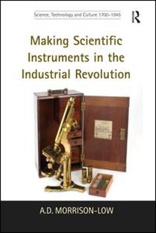 Making Scientific Instruments in the Industrial Revolution