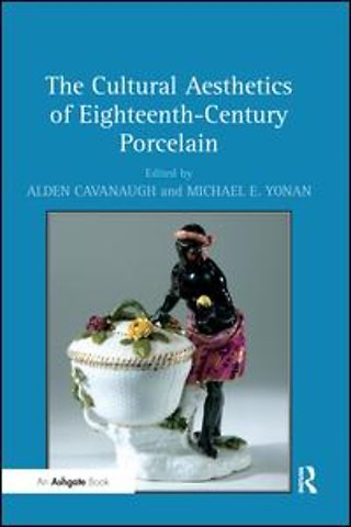 Cultural Aesthetics of Eighteenth-Century Porcelain