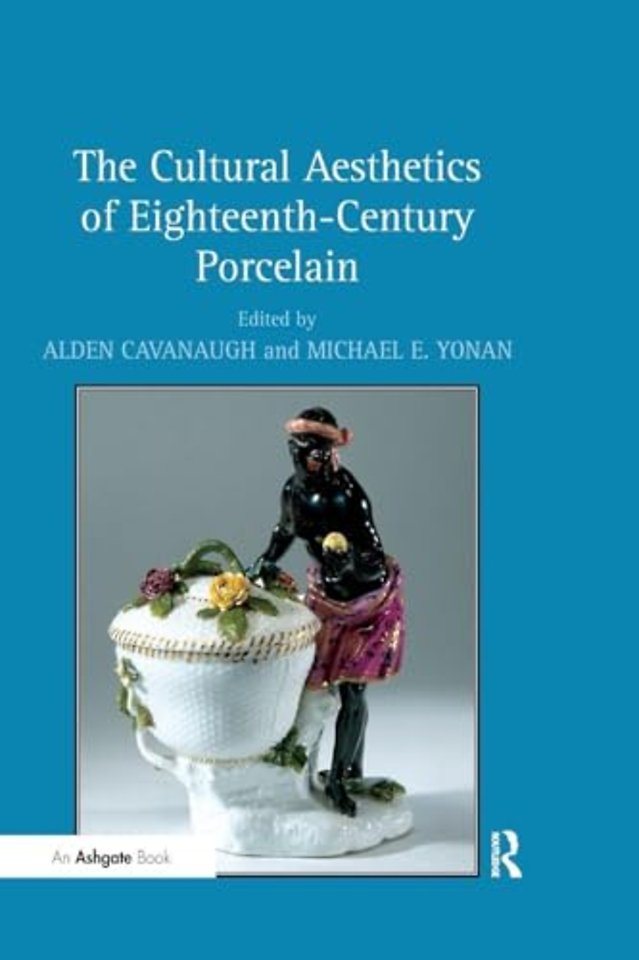 Cultural Aesthetics of Eighteenth-Century Porcelain