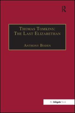 Thomas Tomkins: The Last Elizabethan