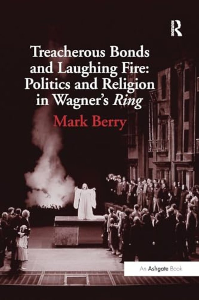 Treacherous Bonds and Laughing Fire: Politics and Religion in Wagner's Ring