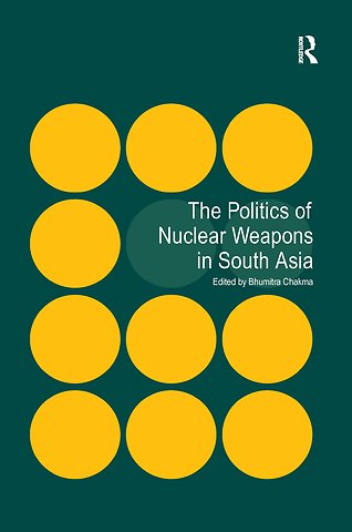 Politics of Nuclear Weapons in South Asia