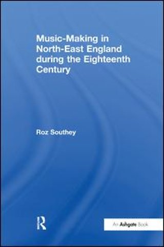 Music-Making in North-East England during the Eighteenth Century