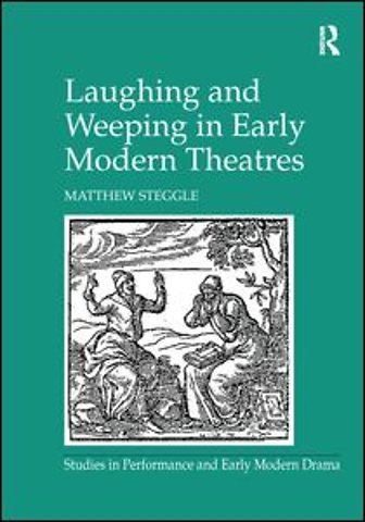 Laughing and Weeping in Early Modern Theatres