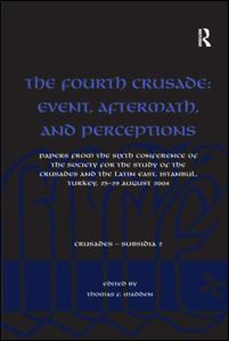 Fourth Crusade: Event, Aftermath, and Perceptions