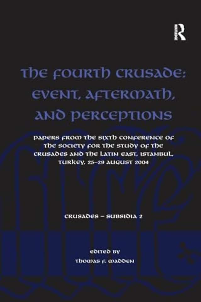 Fourth Crusade: Event, Aftermath, and Perceptions