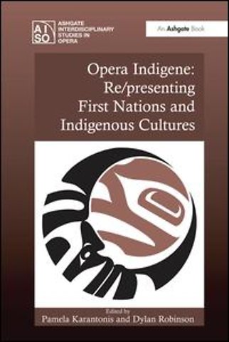 Opera Indigene: Re/presenting First Nations and Indigenous Cultures
