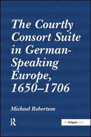 Courtly Consort Suite in German-Speaking Europe, 1650-1706