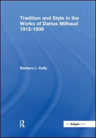 Tradition and Style in the Works of Darius Milhaud 1912-1939