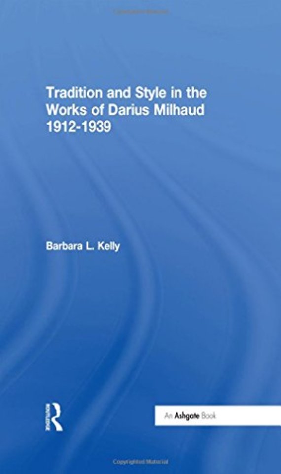 Tradition and Style in the Works of Darius Milhaud 1912-1939