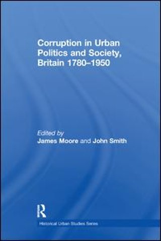 Corruption in Urban Politics and Society, Britain 1780–1950