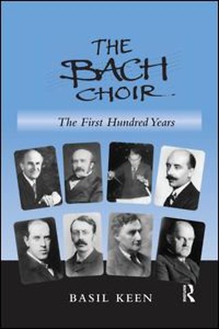 Bach Choir: The First Hundred Years