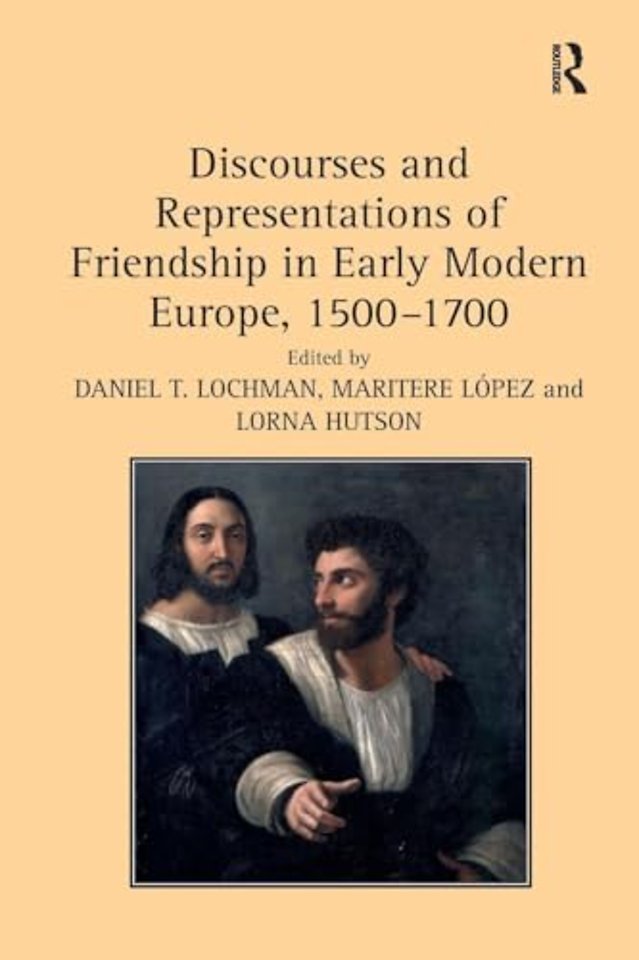 Discourses and Representations of Friendship in Early Modern Europe, 1500–1700
