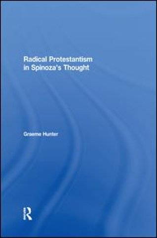 Radical Protestantism in Spinoza's Thought