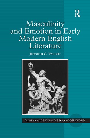 Masculinity and Emotion in Early Modern English Literature