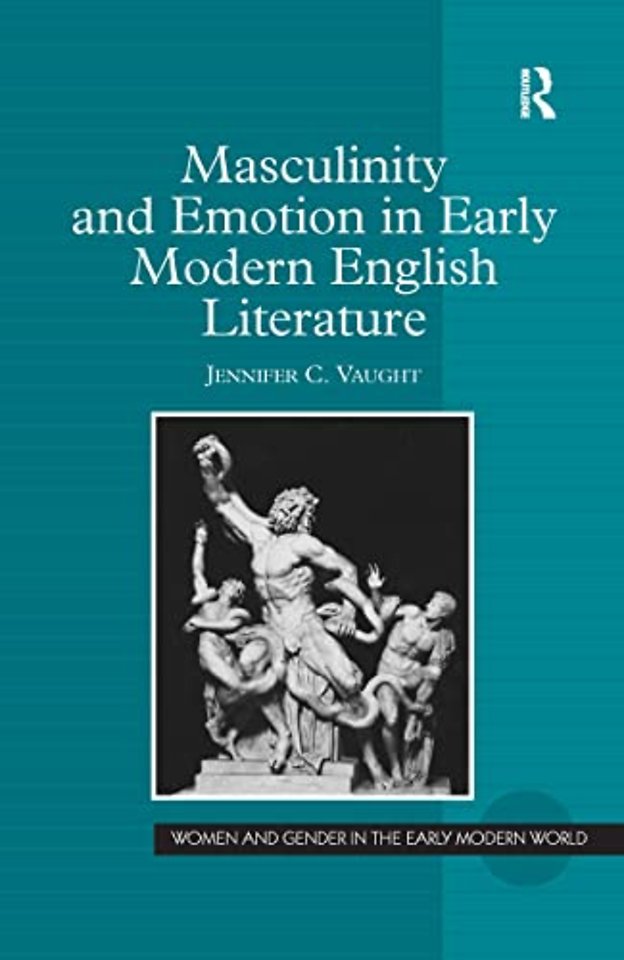 Masculinity and Emotion in Early Modern English Literature