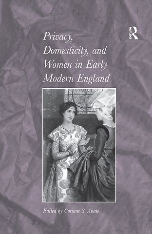 Privacy, Domesticity, and Women in Early Modern England