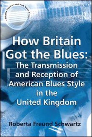 How Britain Got the Blues: The Transmission and Reception of American Blues Style in the United Kingdom