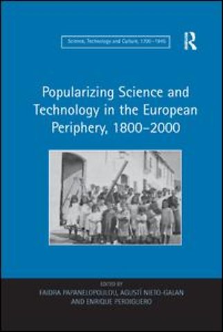Popularizing Science and Technology in the European Periphery, 1800–2000