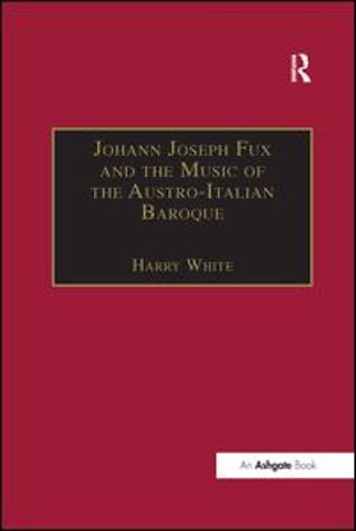 Johann Joseph Fux and the Music of the Austro-Italian Baroque