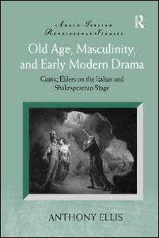 Old Age, Masculinity, and Early Modern Drama