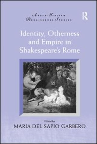 Identity, Otherness and Empire in Shakespeare's Rome