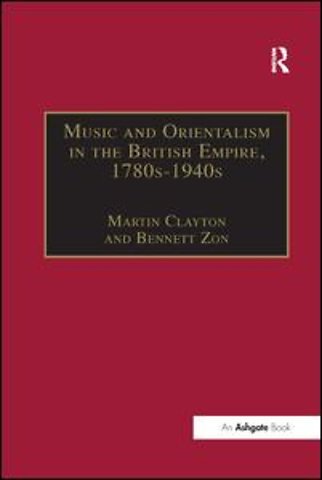 Music and Orientalism in the British Empire, 1780s-1940s