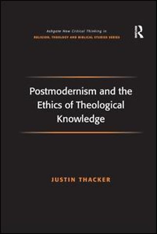 Postmodernism and the Ethics of Theological Knowledge