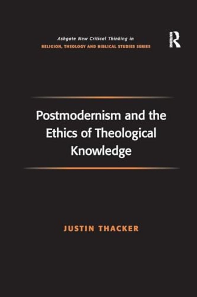 Postmodernism and the Ethics of Theological Knowledge