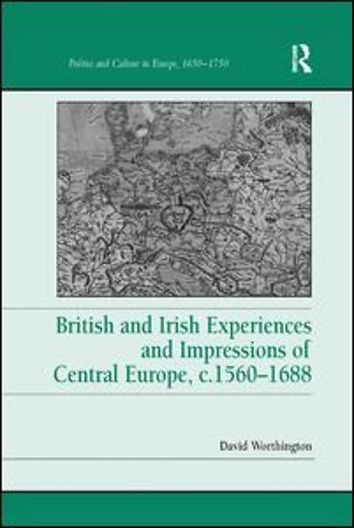 British and Irish Experiences and Impressions of Central Europe, c.1560–1688